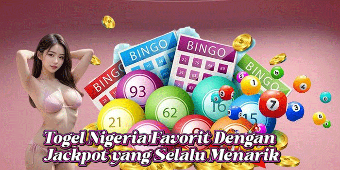 Togel Nigeria Favorit Dengan Jackpot yang Selalu Menarik