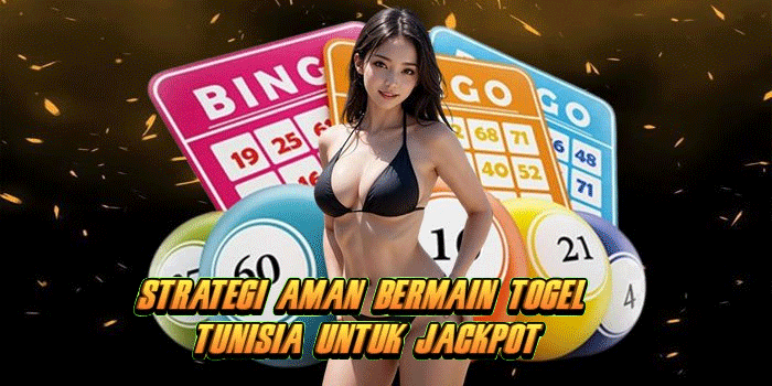 Strategi Aman Bermain Togel Tunisia Untuk Jackpot