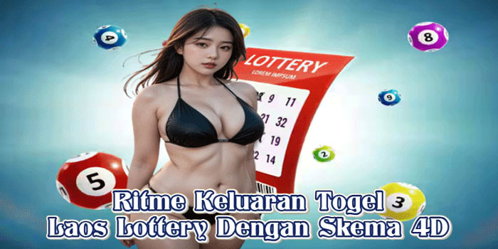Ritme Keluaran Togel Laos Lottery Dengan Skema 4D