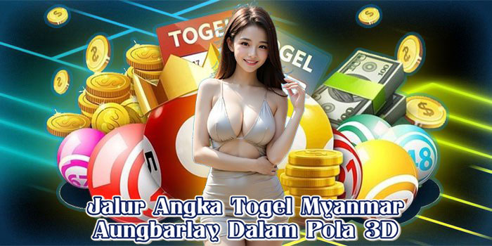 Jalur Angka Togel Myanmar Aungbarlay Dalam Pola 3D