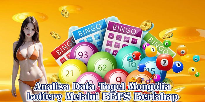 Analisa Data Togel Mongolia Lottery Melalui BBFS Bertahap