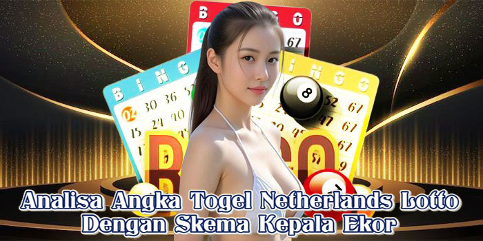 Analisa Angka Togel Netherlands Lotto Dengan Skema Kepala Ekor