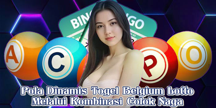 Pola Dinamis Togel Belgium Lotto Melalui Kombinasi Colok Naga